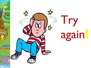 Try
again!
 