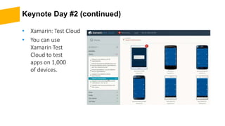 Keynote Day #2 (continued)
• Xamarin: Test Cloud
• You can use
Xamarin Test
Cloud to test
apps on 1,000
of devices.
 