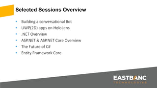 Selected Sessions Overview
• Building a conversational Bot
• UWP(2D) apps on HoloLens
• .NET Overview
• ASP.NET & ASP.NET Core Overview
• The Future of C#
• Entity Framework Core
 
