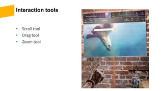 Interaction tools
• Scroll tool
• Drag tool
• Zoom tool
 