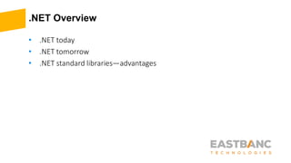 .NET Overview
• .NET today
• .NET tomorrow
• .NET standard libraries—advantages
 