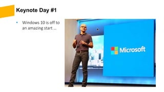 Keynote Day #1
• Windows 10 is off to
an amazing start …
 