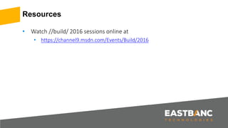 Resources
• Watch //build/ 2016 sessions online at
• https://channel9.msdn.com/Events/Build/2016
 