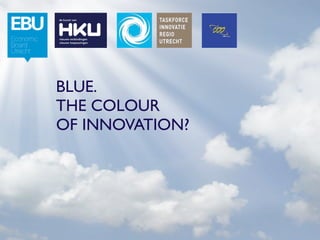 BLUE.
THE COLOUR
OF INNOVATION?
 