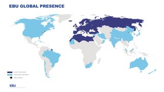 EBU GLOBAL PRESENCE
 