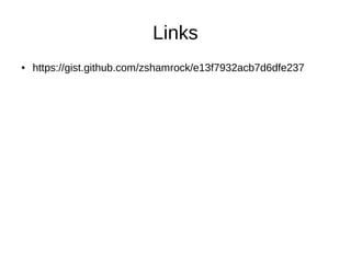 Links
●

https://gist.github.com/zshamrock/e13f7932acb7d6dfe237

 