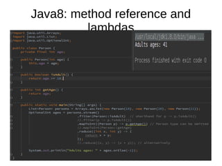 Java8: method reference and
lambdas

 