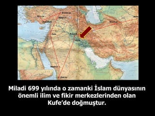 Miladi 699 yılında o zamanki İslam dünyasının önemli ilim ve fikir merkezlerinden olan Kufe’de doğmuştur. 