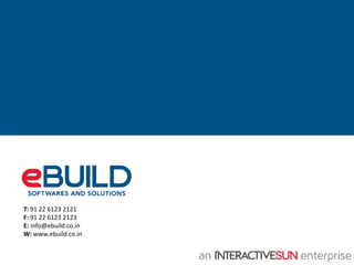 T: 91 22 6123 2121
F: 91 22 6123 2123
E: info@ebuild.co.in
W: www.ebuild.co.in

 