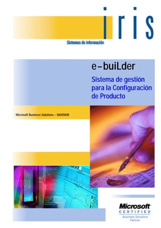 e-buiLder
                                          Sistema de gestión
                                          para la Configuración
                                          de Producto

Microsoft Business Solutions - NAVISION
 