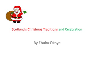 Scotland’s Christmas Traditions and Celebration

By Ebuka Okoye

 