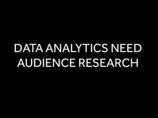 DATA ANALYTICS NEED
AUDIENCE RESEARCH
 