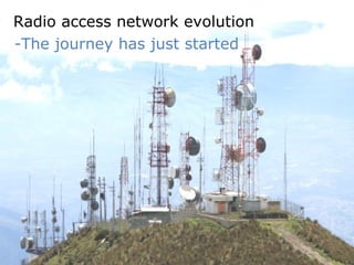 Radio access network evolution
-The journey has just started




4. april 2012
 