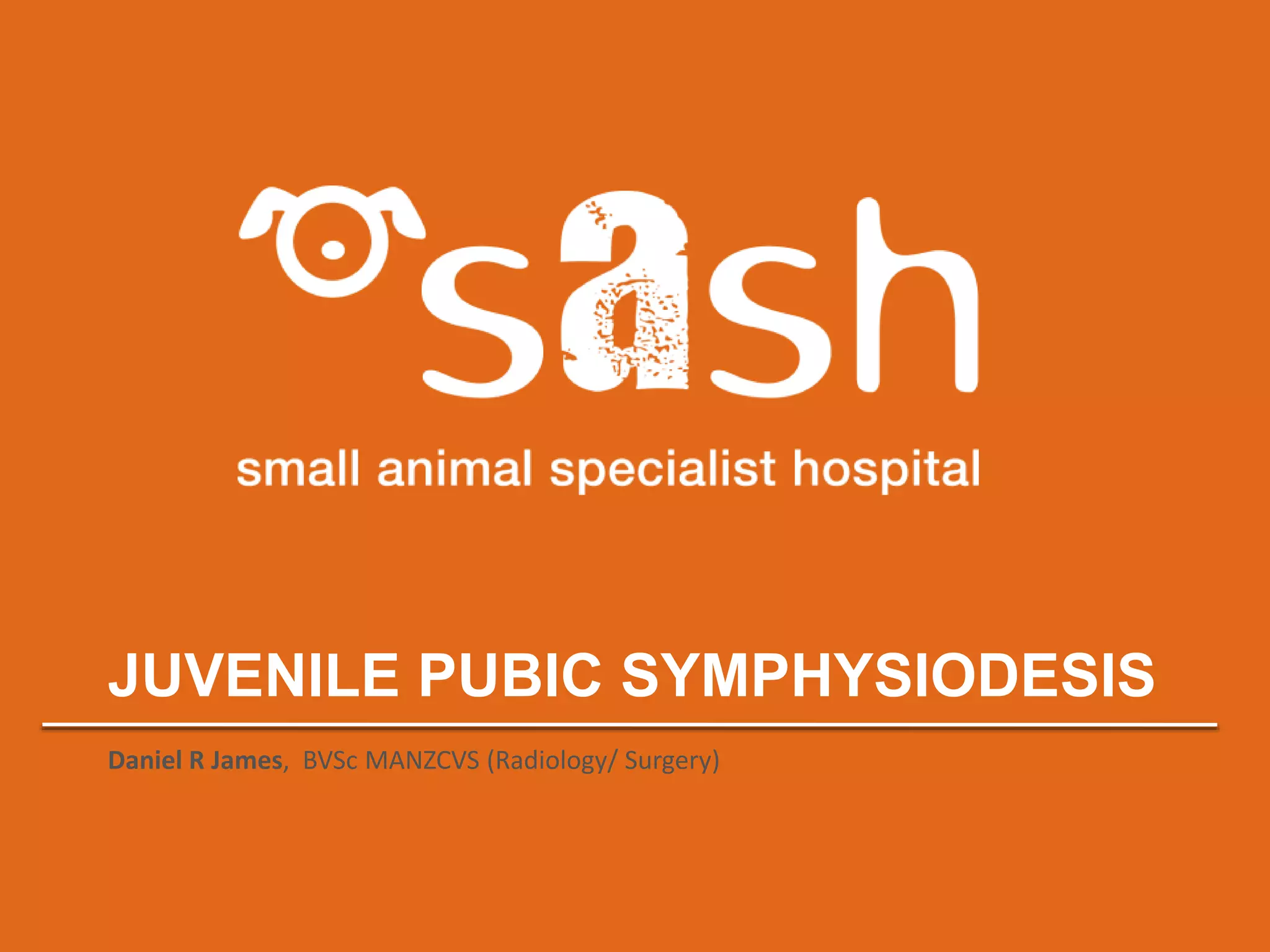 SASH : Juvenile pubic symphysiodesis by Dr Daniel R James | PPT