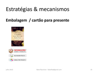 Estratégias & mecanismos
Embalagem / cartão para presente




julho 2010     fábio flatschart - fabioflat@gmail.com   19
 