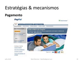 Estratégias & mecanismos
Pagamento




julho 2010   fábio flatschart - fabioflat@gmail.com   39
 