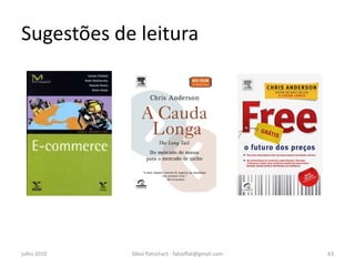 Sugestões de leitura




julho 2010   fábio flatschart - fabioflat@gmail.com   43
 