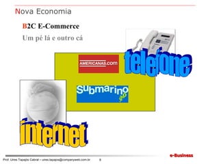 B 2C E-Commerce Um pé lá e outro cá internet telefone N ova Economia 