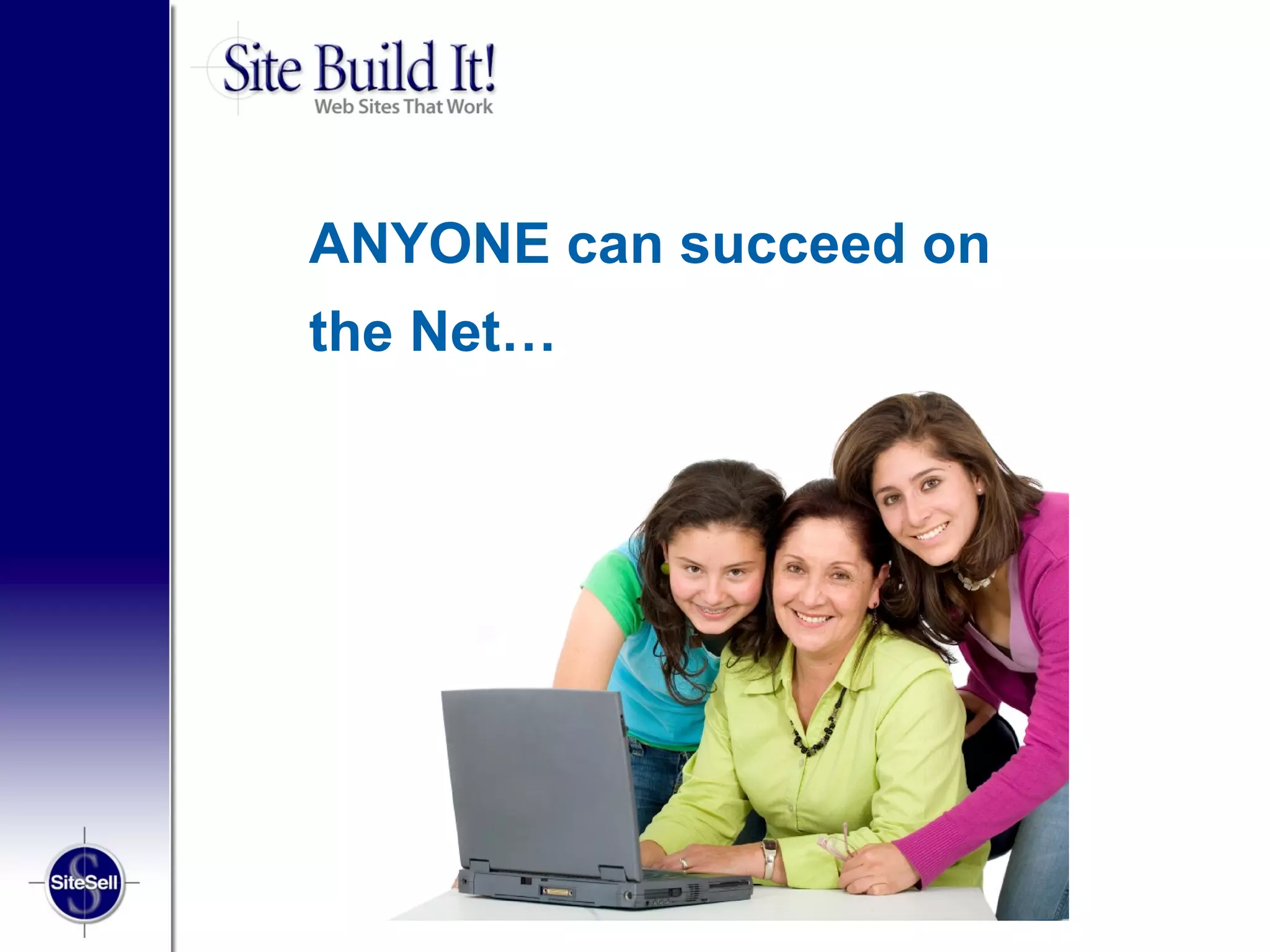 ANYONE can succeed on
the Net…
 