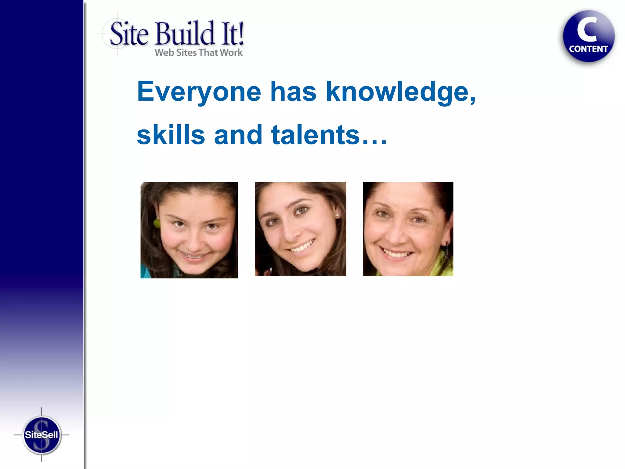 Everyone has knowledge,
skills and talents…
 