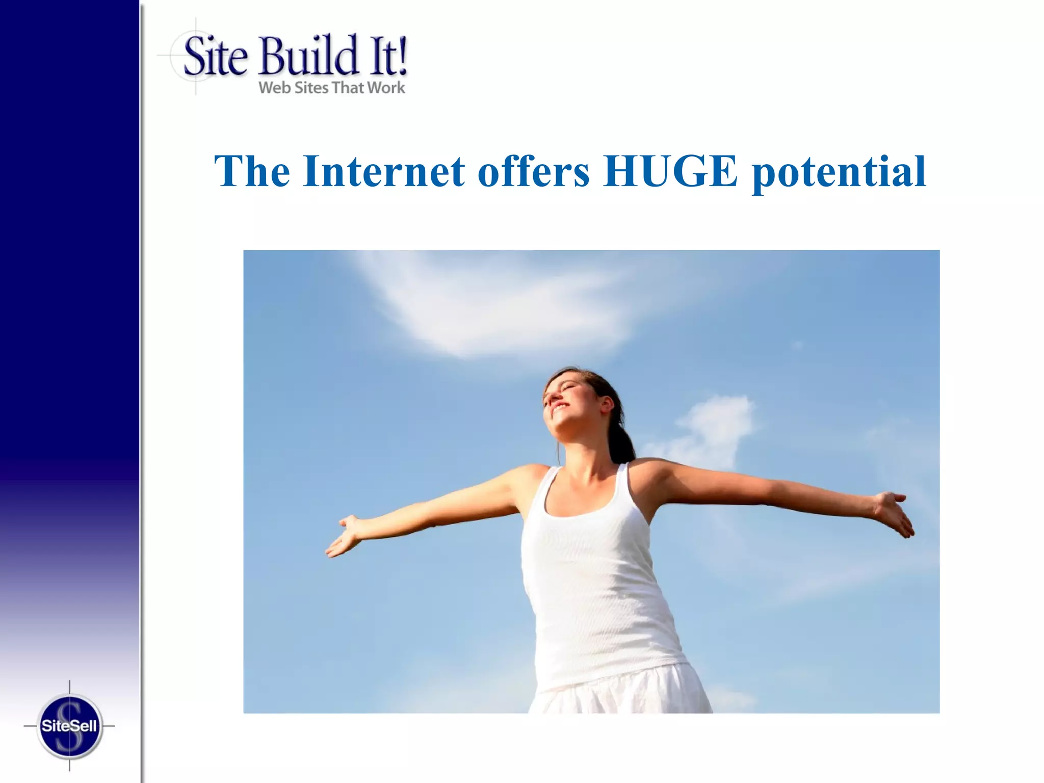 The Internet offers HUGE potential
 