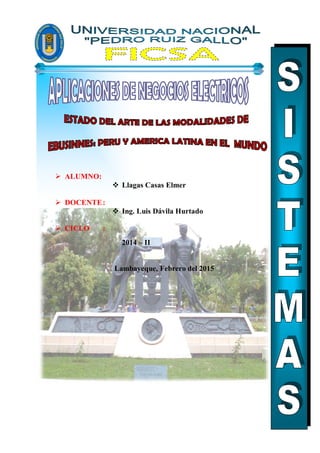  ALUMNO:
 Llagas Casas Elmer
 DOCENTE:
 Ing. Luis Dávila Hurtado
 CICLO :
2014 – II
Lambayeque, Febrero del 2015
 