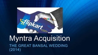 Myntra Acquisition
THE GREAT BANSAL WEDDING
(2014)
 