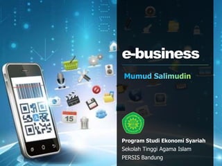 e-business
Program Studi Ekonomi Syariah
Sekolah Tinggi Agama Islam
PERSIS Bandung
 