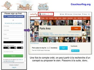 Une fois le compte créé, on peut partir à la recherche d’un
canapé ou proposer le sien. Passons à la suite, donc.
Couchsurfing.org
 
