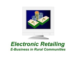 Electronic Retailing  E-Business in Rural Communities 