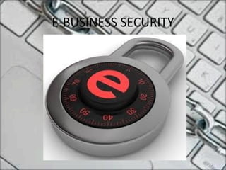 E-BUSINESS SECURITY
 