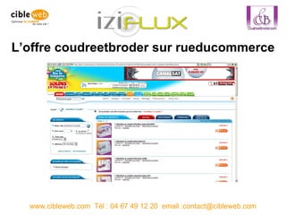 L’offre coudreetbroder sur rueducommerce www.cibleweb.com  Tél : 04 67 49 12 20  email :contact@cibleweb.com 