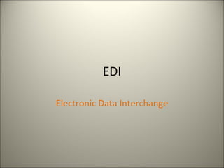 EDI

Electronic Data Interchange
 