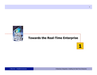 4




                                Towards the Real-Time Enterprise


                                                                                           1



J. Blomme – info@dmreview.be                4    E-Business Integration. Enabling the Real-Time Enterprise
 