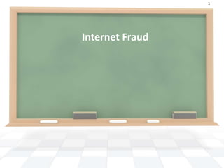 1




Internet Fraud
 