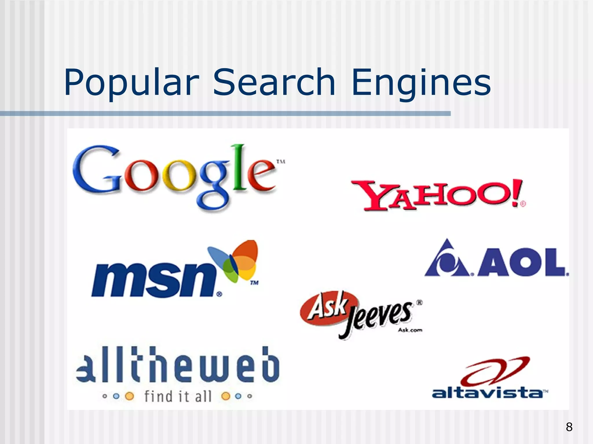 Popular Search Engines




                         8
 