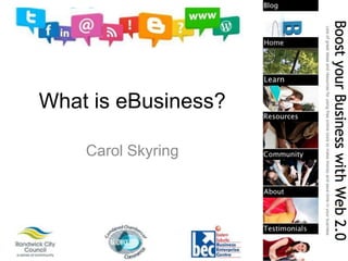 What is eBusiness?
Carol Skyring
 