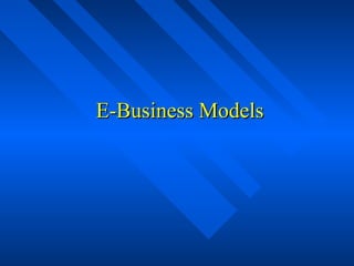 E-Business ModelsE-Business Models
 