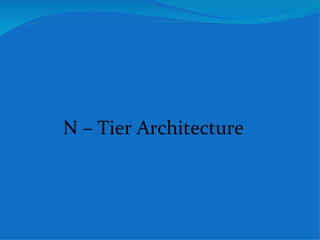 N – Tier Architecture
 