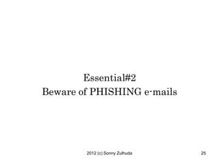Essential#2
Beware of PHISHING e-mails




        2012 (c) Sonny Zulhuda   25
 