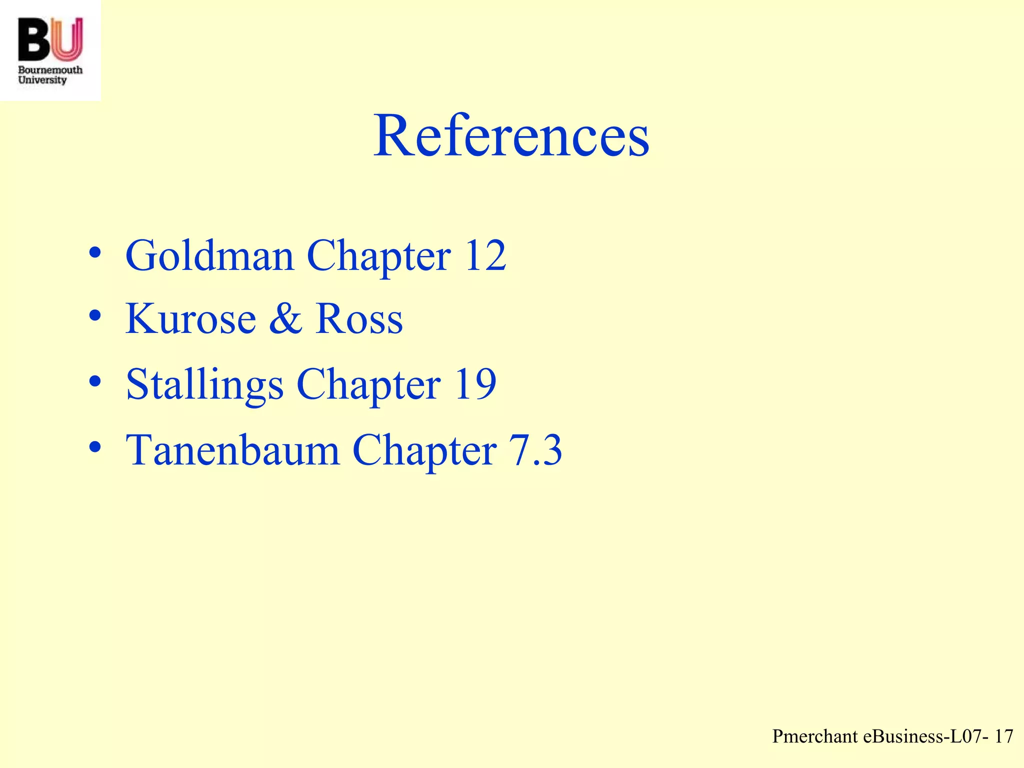 References Goldman Chapter 12 Kurose & Ross  Stallings Chapter 19 Tanenbaum Chapter 7.3 
