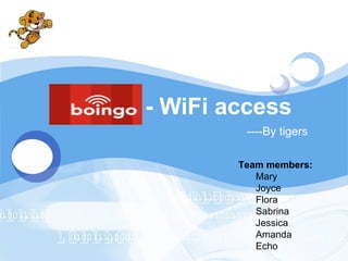 Boingo - WiFi access ,[object Object],[object Object],[object Object],[object Object],[object Object],[object Object],[object Object],[object Object],----By tigers 