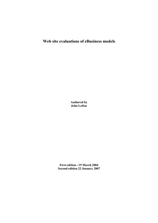 Web site evaluations of eBusiness models
Authored by
John Loftus
First edition - 19 March 2004
Second edition 22 January 2007
 