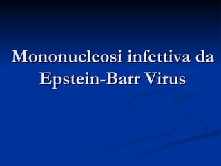 Mononucleosi infettiva da Epstein-Barr Virus 