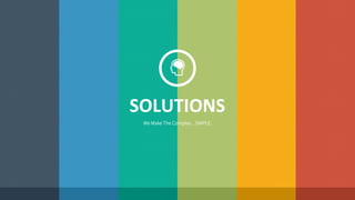 SOLUTIONS 
We Make The Complex... SIMPLE. 
 