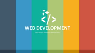 WEB 
DEVELOPMENT 
Online Store, eCommerce & Web Applications 
 