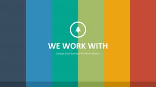 WE 
WORK 
WITH 
Startups, Small Business & Mid-Market Retailers 
 