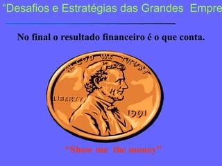 “Desafios e Estratégias das GrandesEmpresas”Abrangência de Negócio: PresençaTransparênciaMarketingVendasControleLogísticaPonto de Contato