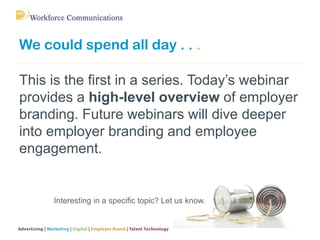 We could spend all day . . .
This is the first in a series. Today’s webinar
provides a high-level overview of employer
bra...