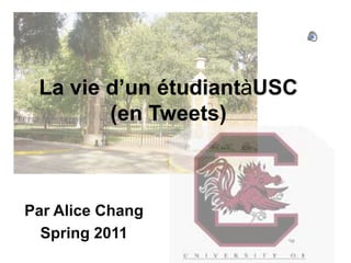 La vie d’un étudiantàUSC (en Tweets) Par Alice Chang Spring 2011 